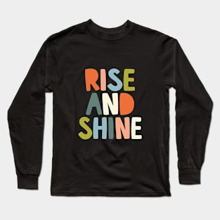 Rise and Shine by The Motivated Type Long Sleeve T-Shirt